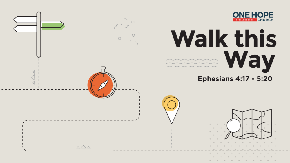 Walk This Way - Ephesians 4:17-5:20